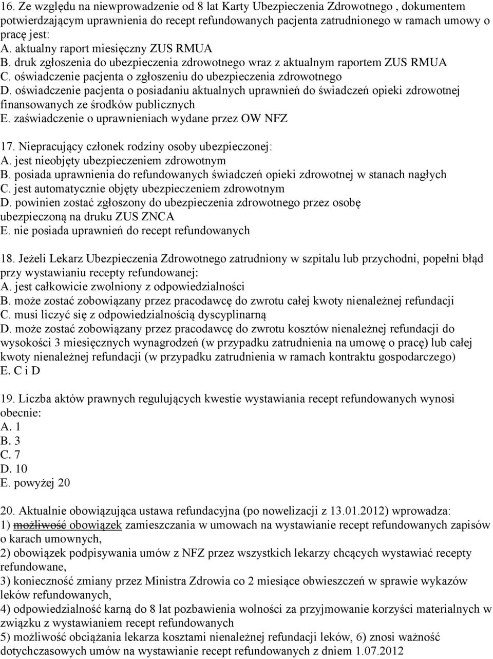 oświadczenie pacjenta o posiadaniu aktualnych uprawnień do świadczeń opieki zdrowotnej finansowanych ze środków publicznych E. zaświadczenie o uprawnieniach wydane przez OW NFZ 17.