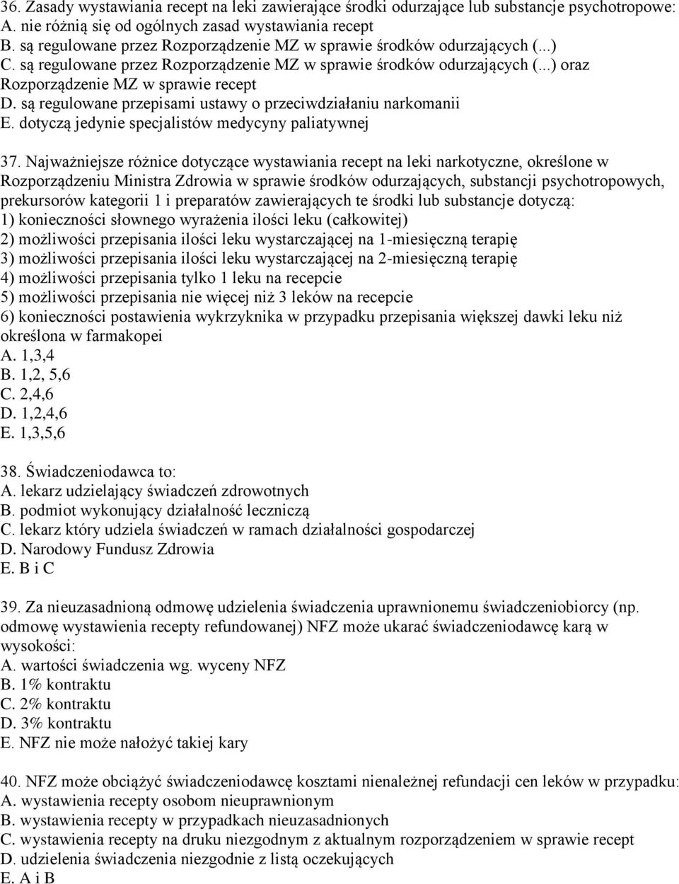 są regulowane przepisami ustawy o przeciwdziałaniu narkomanii E. dotyczą jedynie specjalistów medycyny paliatywnej 37.