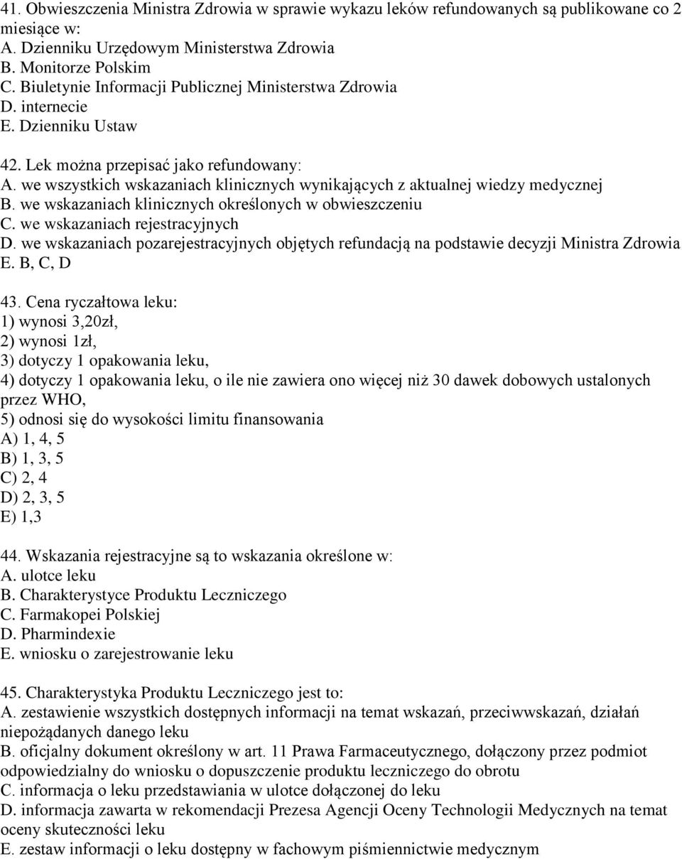 we wszystkich wskazaniach klinicznych wynikających z aktualnej wiedzy medycznej B. we wskazaniach klinicznych określonych w obwieszczeniu C. we wskazaniach rejestracyjnych D.