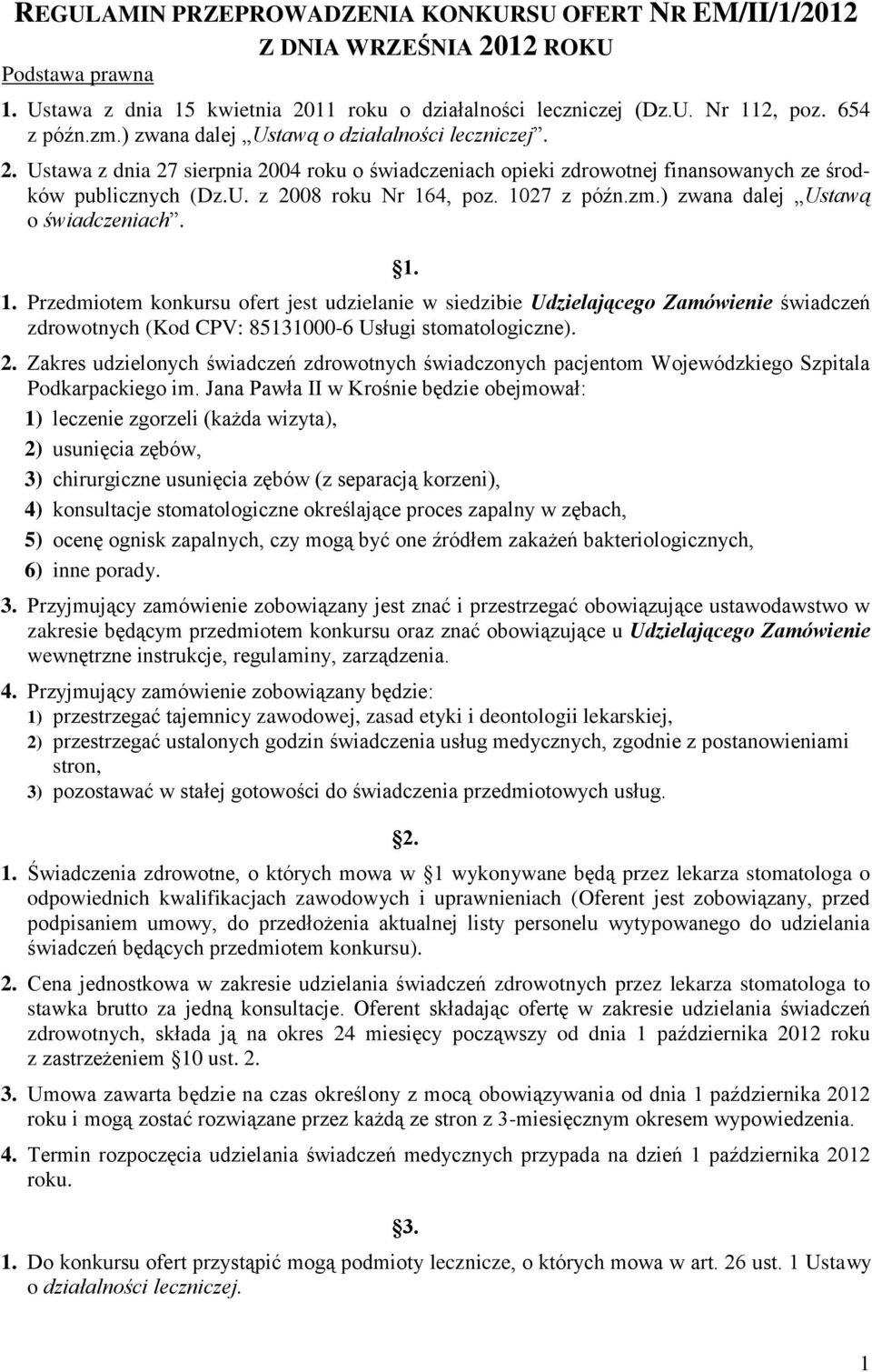 1027 z późn.zm.) zwana dalej Ustawą o świadczeniach. 1.