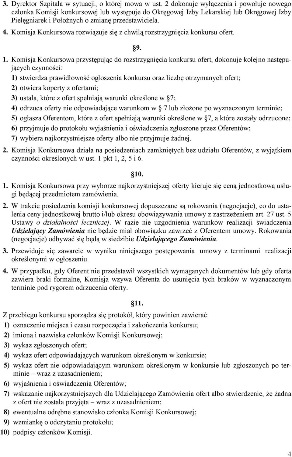 Komisja Konkursowa rozwiązuje się z chwilą rozstrzygnięcia konkursu ofert. 9. 1.