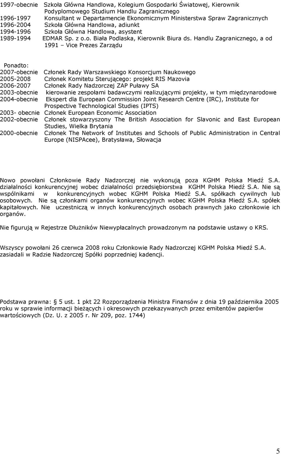 Handlu Zagranicznego, a od 1991 Vice Prezes Zarządu 2007-obecnie Członek Rady Warszawskiego Konsorcjum Naukowego 2005-2008 Członek Komitetu Sterującego: projekt RIS Mazovia 2006-2007 Członek Rady