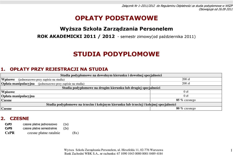 OPŁATY PRZY REJESTRACJI NA STUDIA na dowolnym kierunku i dowolnej specjalności Wpisowe (jednorazowo przy zapisie na studia) 200 zł Opłata manipulacyjna (jednorazowo przy zapisie na