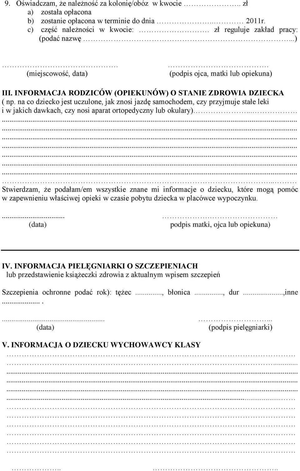 na co dziecko jest uczulone, jak znosi jazdę samochodem, czy przyjmuje stałe leki i w jakich dawkach, czy nosi aparat ortopedyczny lub okulary).