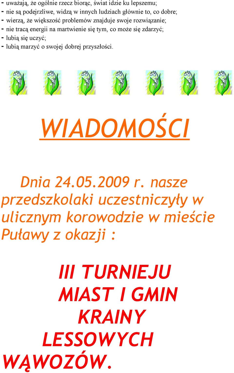 może się zdarzyć; - lubią się uczyć; - lubią marzyć o swojej dobrej przyszłości. WIADOMOŚCI Dnia 24.05.2009 r.