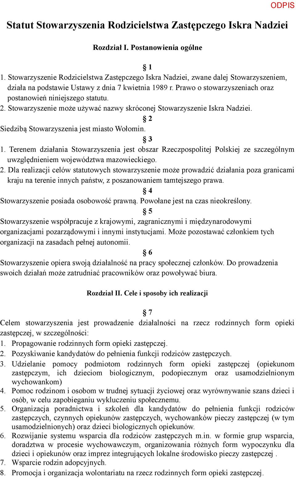 2. Stowarzyszenie może używać nazwy skróconej Stowarzyszenie Iskra Nadziei. 2 Siedzibą Stowarzyszenia jest miasto Wołomin. 3 1.