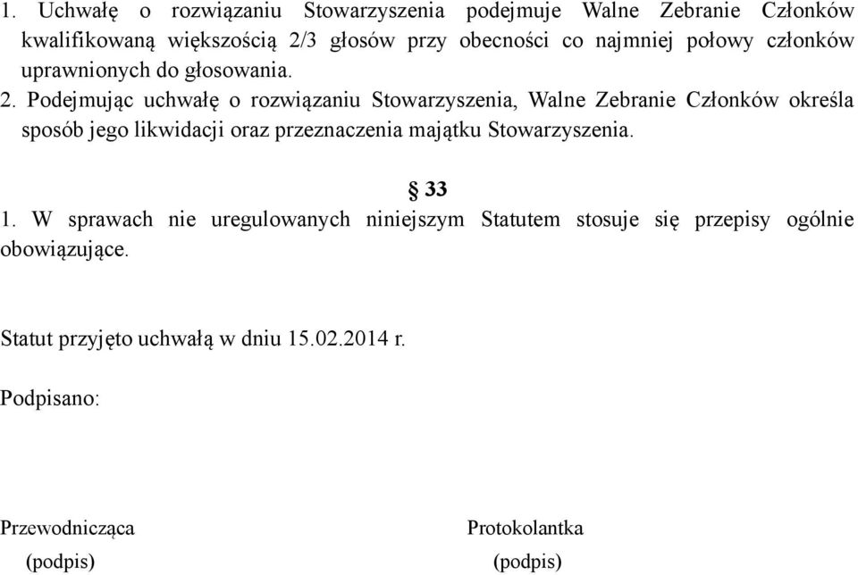 Podejmując uchwałę o rozwiązaniu Stowarzyszenia, Walne Zebranie Członków określa sposób jego likwidacji oraz przeznaczenia majątku