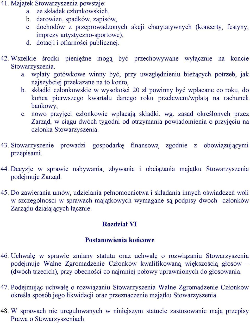 Wszelkie środki pieniężne mogą być przechowywane wyłącznie na koncie a. wpłaty gotówkowe winny być, przy uwzględnieniu bieżących potrzeb, jak najszybciej przekazane na to konto, b.