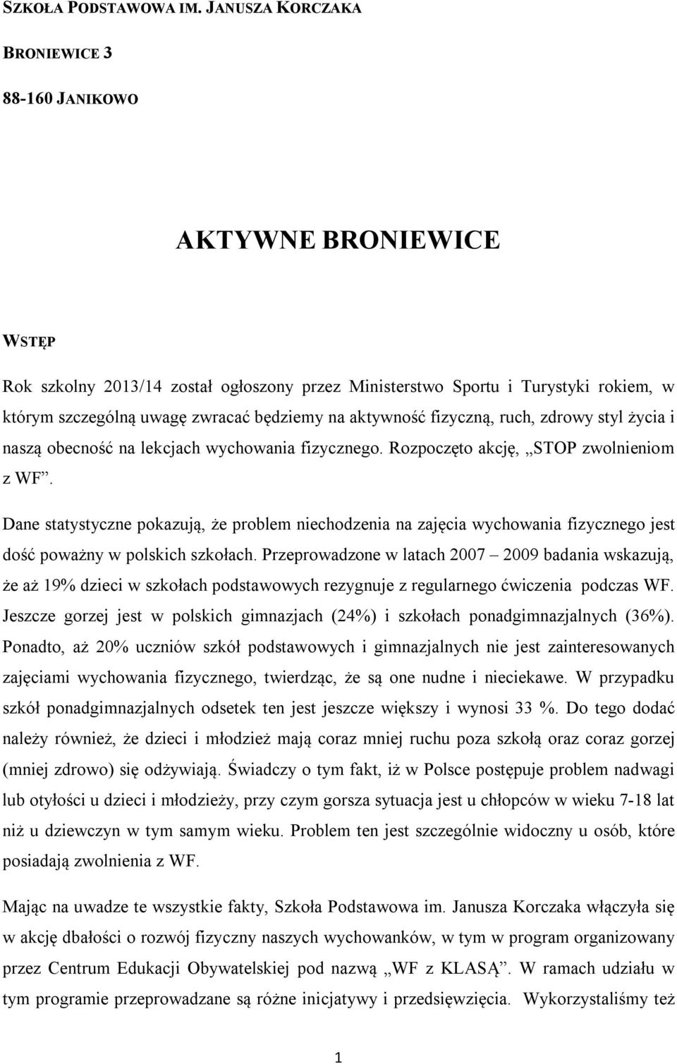 aktywność fizyczną, ruch, zdrowy styl życia i naszą obecność na lekcjach wychowania fizycznego. Rozpoczęto akcję, STOP zwolnieniom z WF.