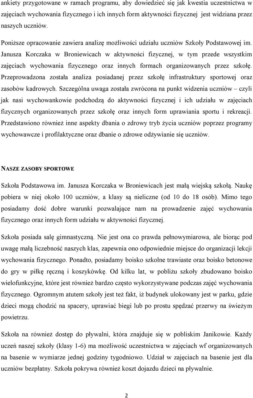 Janusza Korczaka w Broniewicach w aktywności fizycznej, w tym przede wszystkim zajęciach wychowania fizycznego oraz innych formach organizowanych przez szkołę.