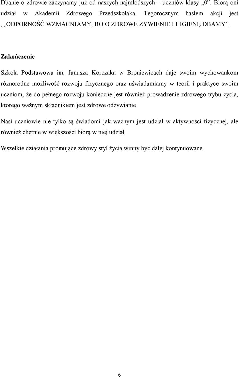 Janusza Korczaka w Broniewicach daje swoim wychowankom różnorodne możliwość rozwoju fizycznego oraz uświadamiamy w teorii i praktyce swoim uczniom, że do pełnego rozwoju konieczne jest