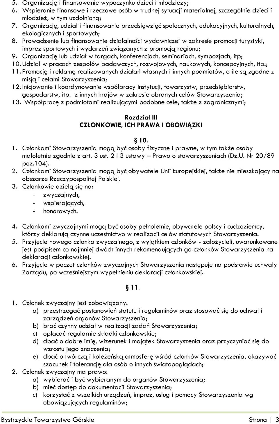 Prowadzenie lub finansowanie działalności wydawniczej w zakresie promocji turystyki, imprez sportowych i wydarzeń związanych z promocją regionu; 9.