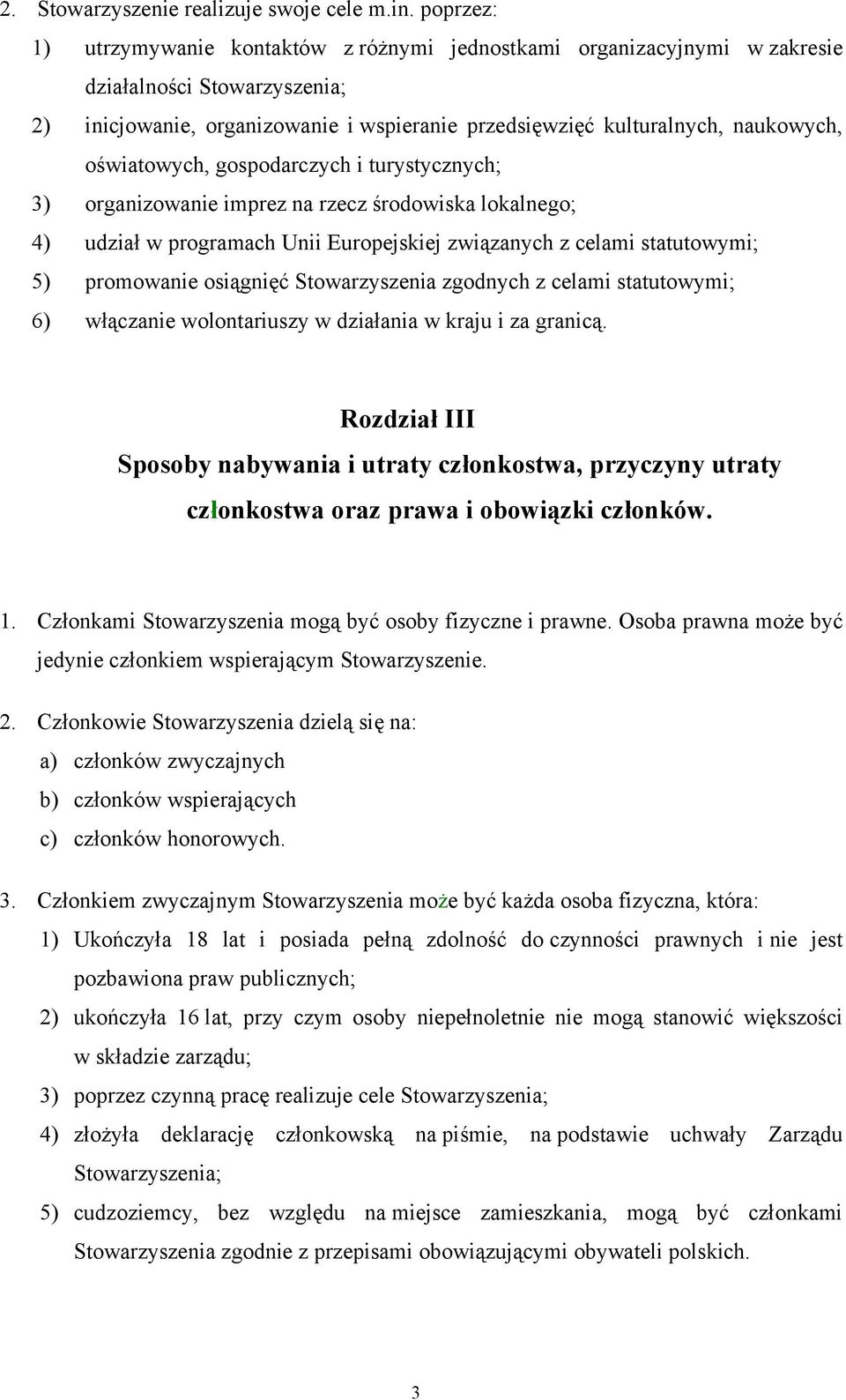 oświatowych, gospodarczych i turystycznych; 3) organizowanie imprez na rzecz środowiska lokalnego; 4) udział w programach Unii Europejskiej związanych z celami statutowymi; 5) promowanie osiągnięć