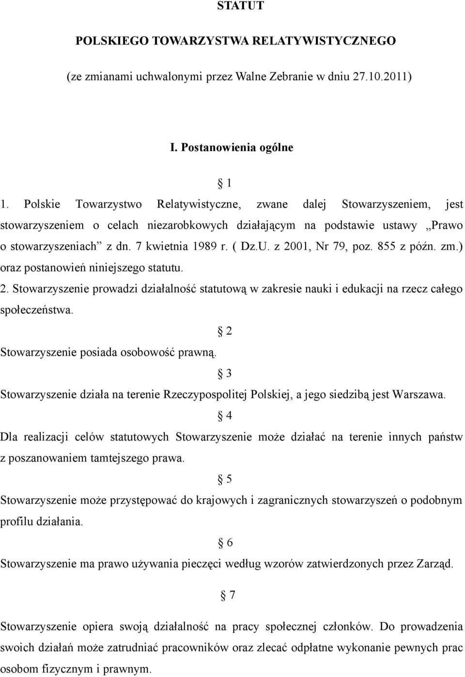 z 2001, Nr 79, poz. 855 z późn. zm.) oraz postanowień niniejszego statutu. 2. Stowarzyszenie prowadzi działalność statutową w zakresie nauki i edukacji na rzecz całego społeczeństwa.