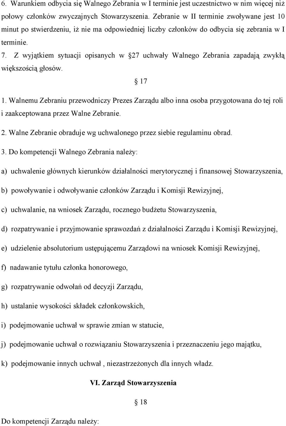 Z wyjątkiem sytuacji opisanych w 27 uchwały Walnego Zebrania zapadają zwykłą większością głosów. 17 1.