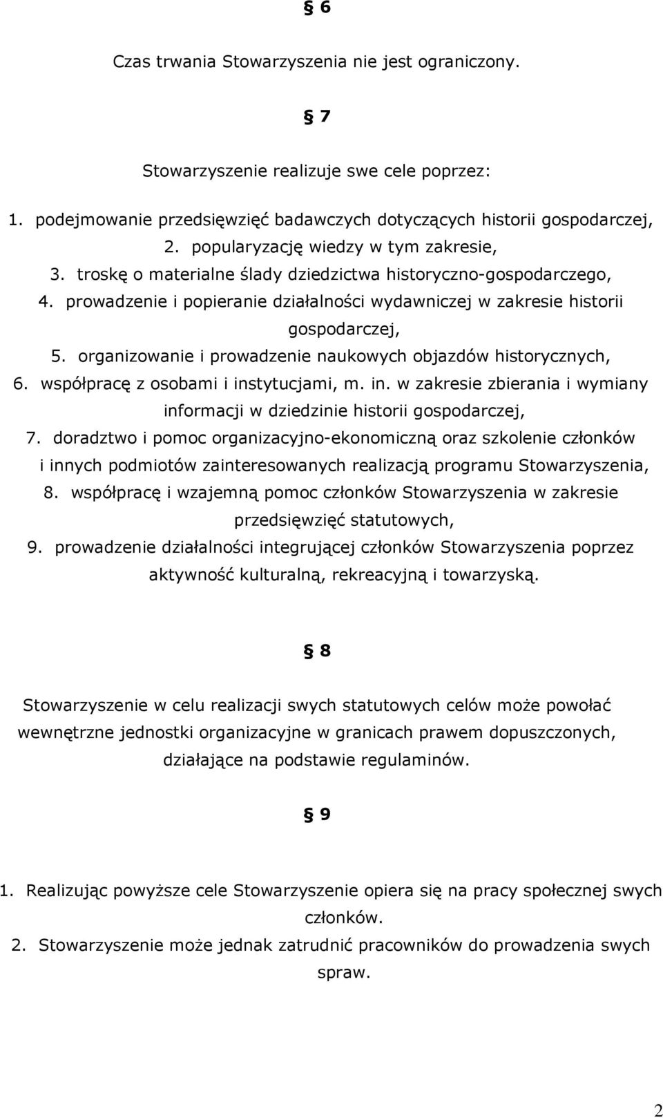 organizowanie i prowadzenie naukowych objazdów historycznych, 6. współpracę z osobami i instytucjami, m. in. w zakresie zbierania i wymiany informacji w dziedzinie historii gospodarczej, 7.