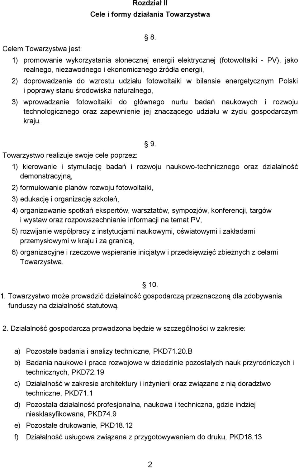 bilansie energetycznym Polski i poprawy stanu środowiska naturalnego, 3) wprowadzanie fotowoltaiki do głównego nurtu badań naukowych i rozwoju technologicznego oraz zapewnienie jej znaczącego udziału