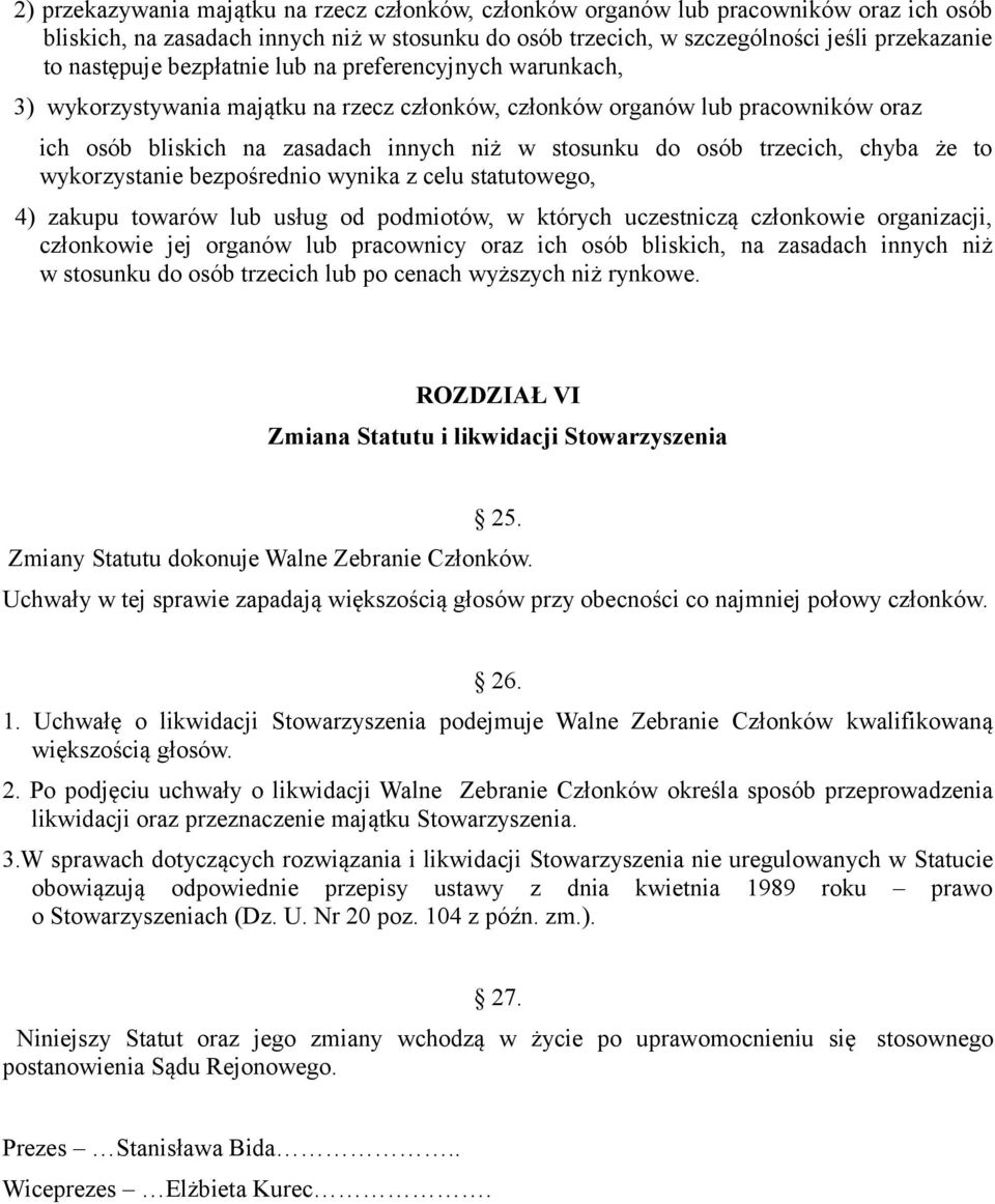 chyba że to wykorzystanie bezpośrednio wynika z celu statutowego, 4) zakupu towarów lub usług od podmiotów, w których uczestniczą członkowie organizacji, członkowie jej organów lub pracownicy oraz
