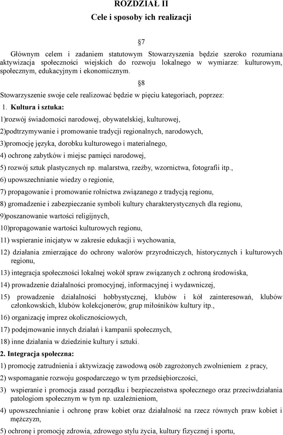 Kultura i sztuka: 1)rozwój świadomości narodowej, obywatelskiej, kulturowej, 2)podtrzymywanie i promowanie tradycji regionalnych, narodowych, 3)promocję języka, dorobku kulturowego i materialnego, 8