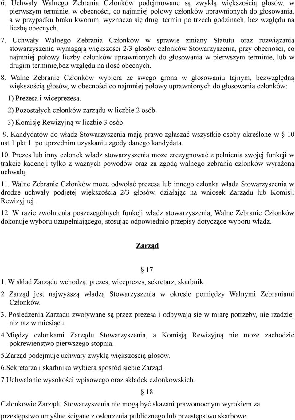 Uchwały Walnego Zebrania Członków w sprawie zmiany Statutu oraz rozwiązania stowarzyszenia wymagają większości 2/3 głosów członków Stowarzyszenia, przy obecności, co najmniej połowy liczby członków
