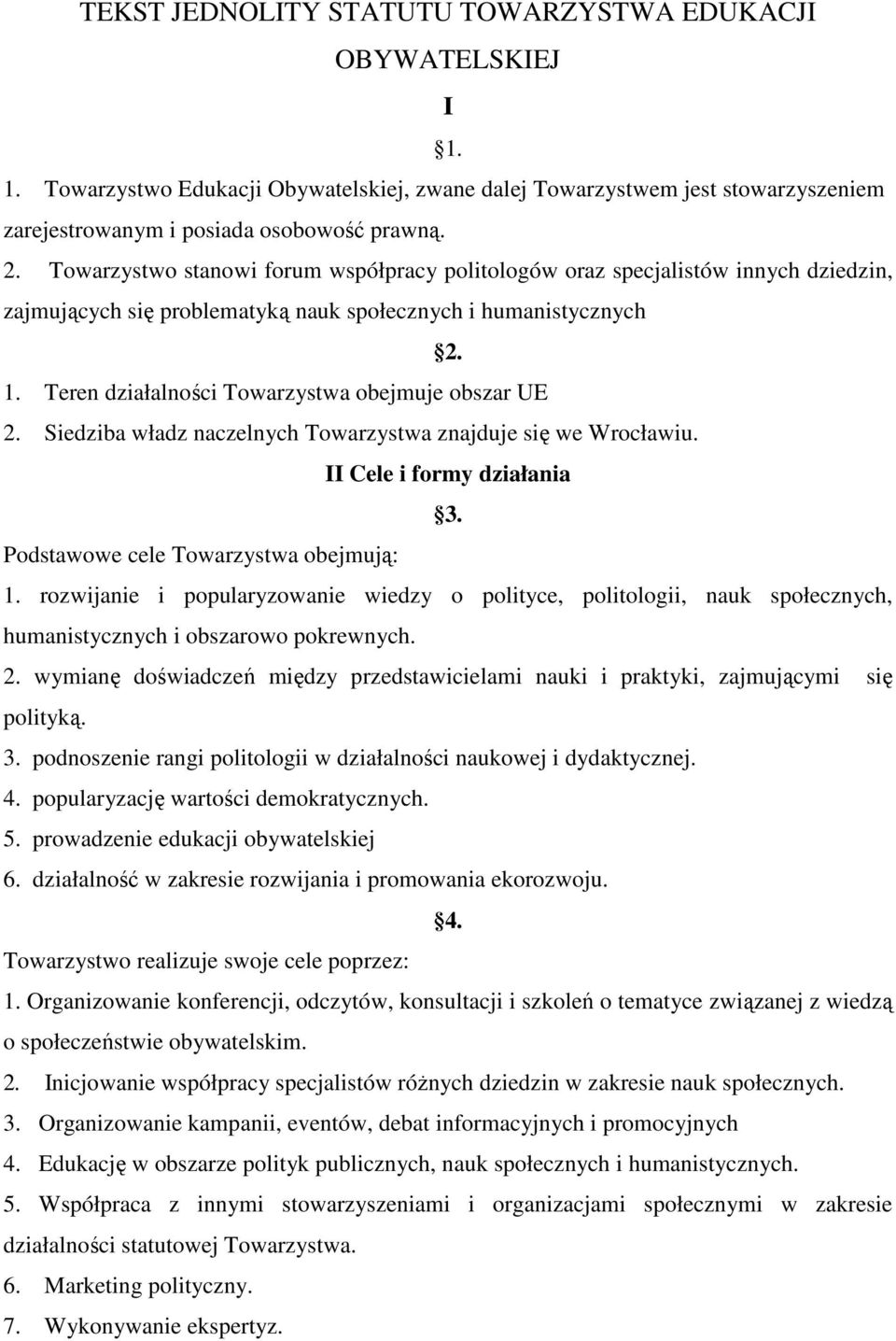 Teren działalności Towarzystwa obejmuje obszar UE 2. Siedziba władz naczelnych Towarzystwa znajduje się we Wrocławiu. II Cele i formy działania 3. Podstawowe cele Towarzystwa obejmują: 1.