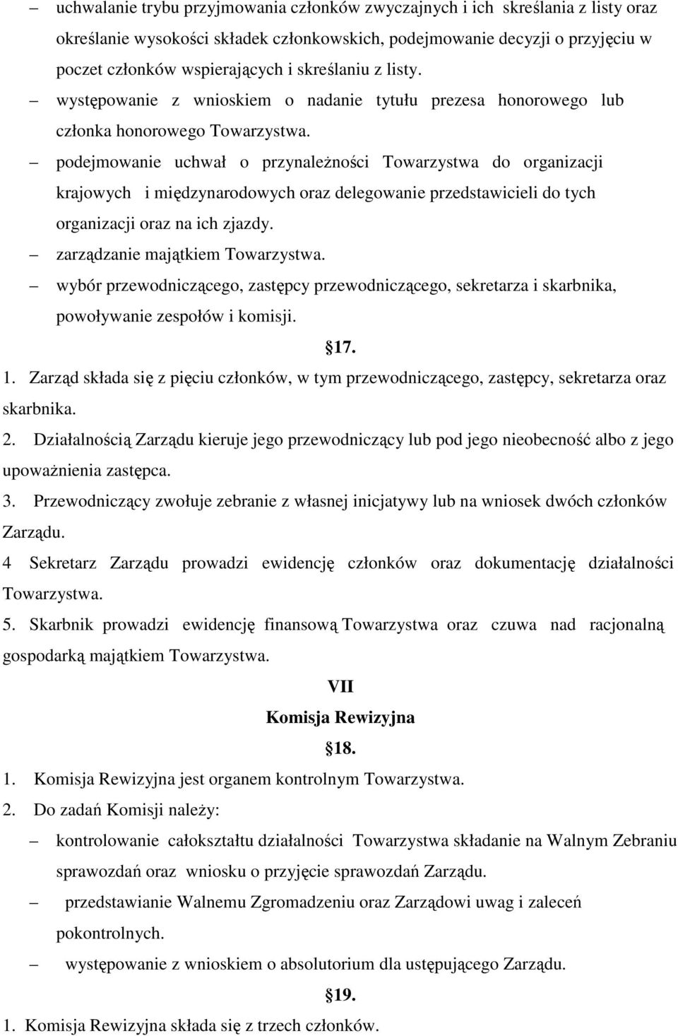 podejmowanie uchwał o przynależności Towarzystwa do organizacji krajowych i międzynarodowych oraz delegowanie przedstawicieli do tych organizacji oraz na ich zjazdy. zarządzanie majątkiem Towarzystwa.