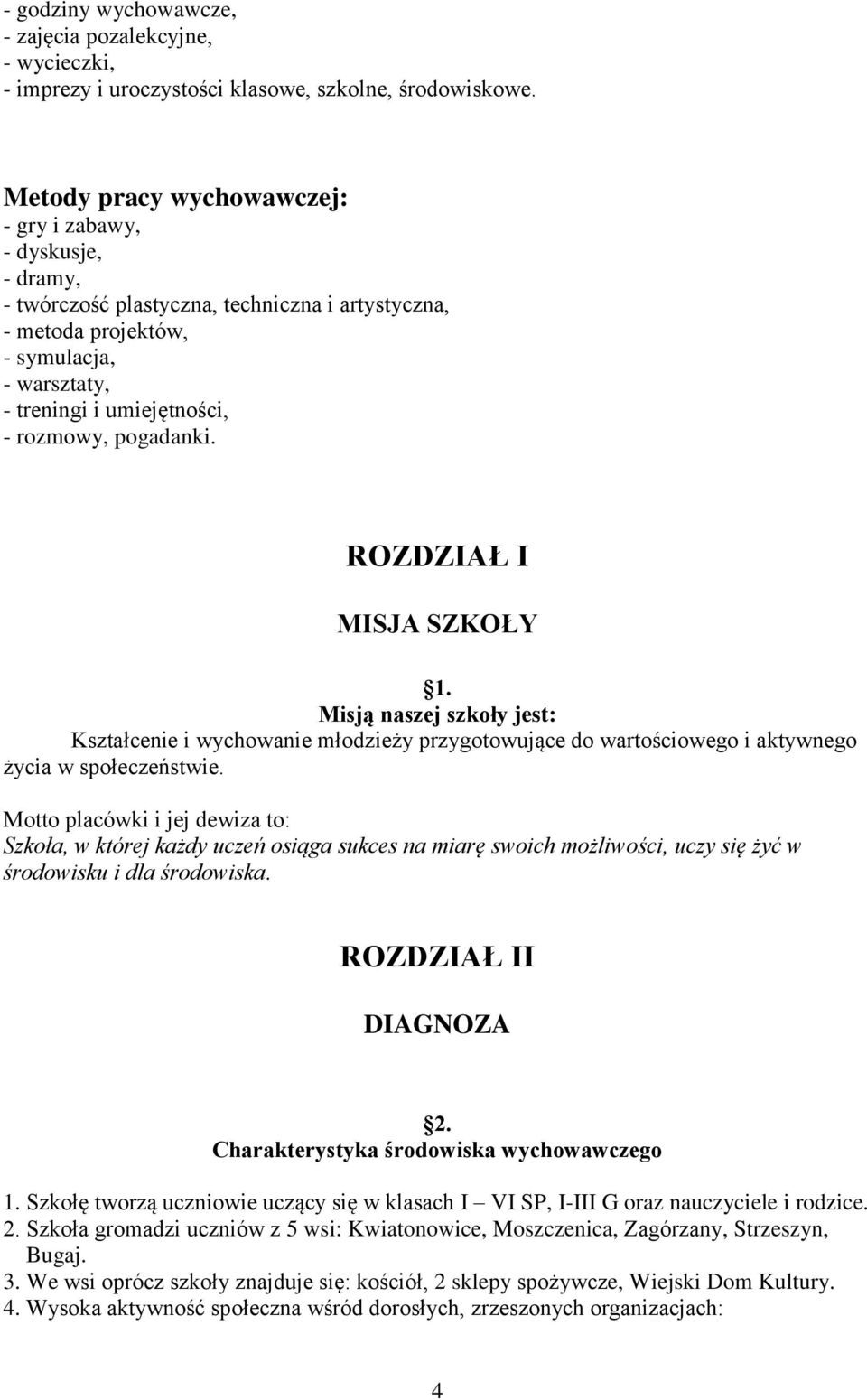 pogadanki. ROZDZIAŁ I MISJA SZKOŁY 1. Misją naszej szkoły jest: Kształcenie i wychowanie młodzieży przygotowujące do wartościowego i aktywnego życia w społeczeństwie.