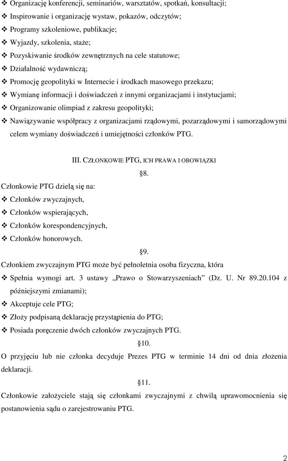 Organizowanie olimpiad z zakresu geopolityki; Nawiązywanie współpracy z organizacjami rządowymi, pozarządowymi i samorządowymi celem wymiany doświadczeń i umiejętności członków PTG. III.