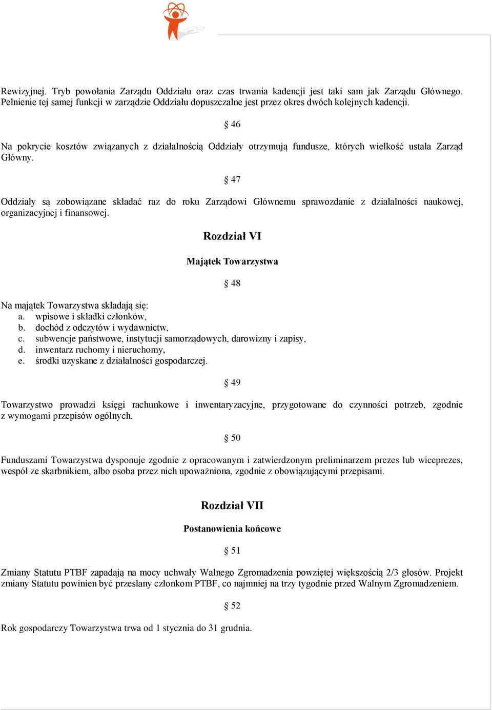 46 Na pokrycie kosztów związanych z działalnością Oddziały otrzymują fundusze, których wielkość ustala Zarząd Główny.