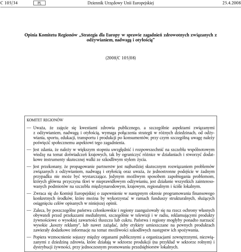 zdrowia publicznego, a szczególnie aspektami związanymi z odżywianiem, nadwagą i otyłością, wymaga połączenia strategii w różnych dziedzinach, od odżywiania, sportu, edukacji, transportu i produkcji