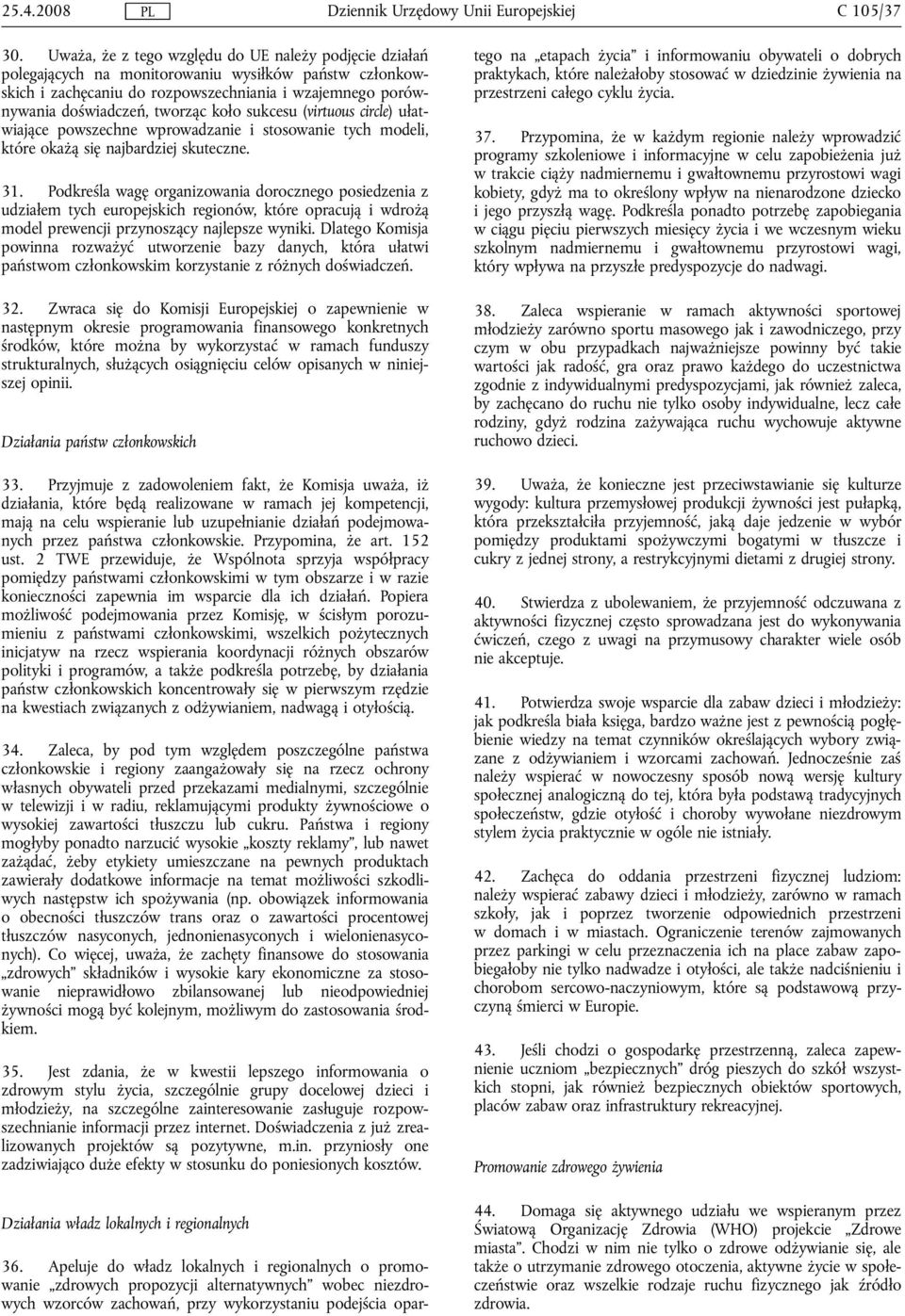 koło sukcesu (virtuous circle) ułatwiające powszechne wprowadzanie i stosowanie tych modeli, które okażą się najbardziej skuteczne. 31.
