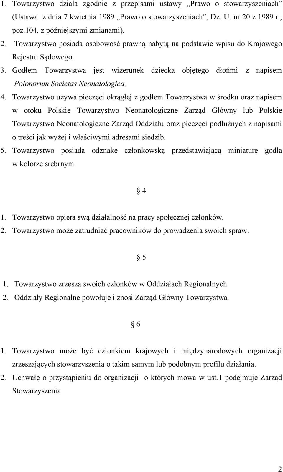 Godłem Towarzystwa jest wizerunek dziecka objętego dłońmi z napisem Polonorum Societas Neonatologica. 4.