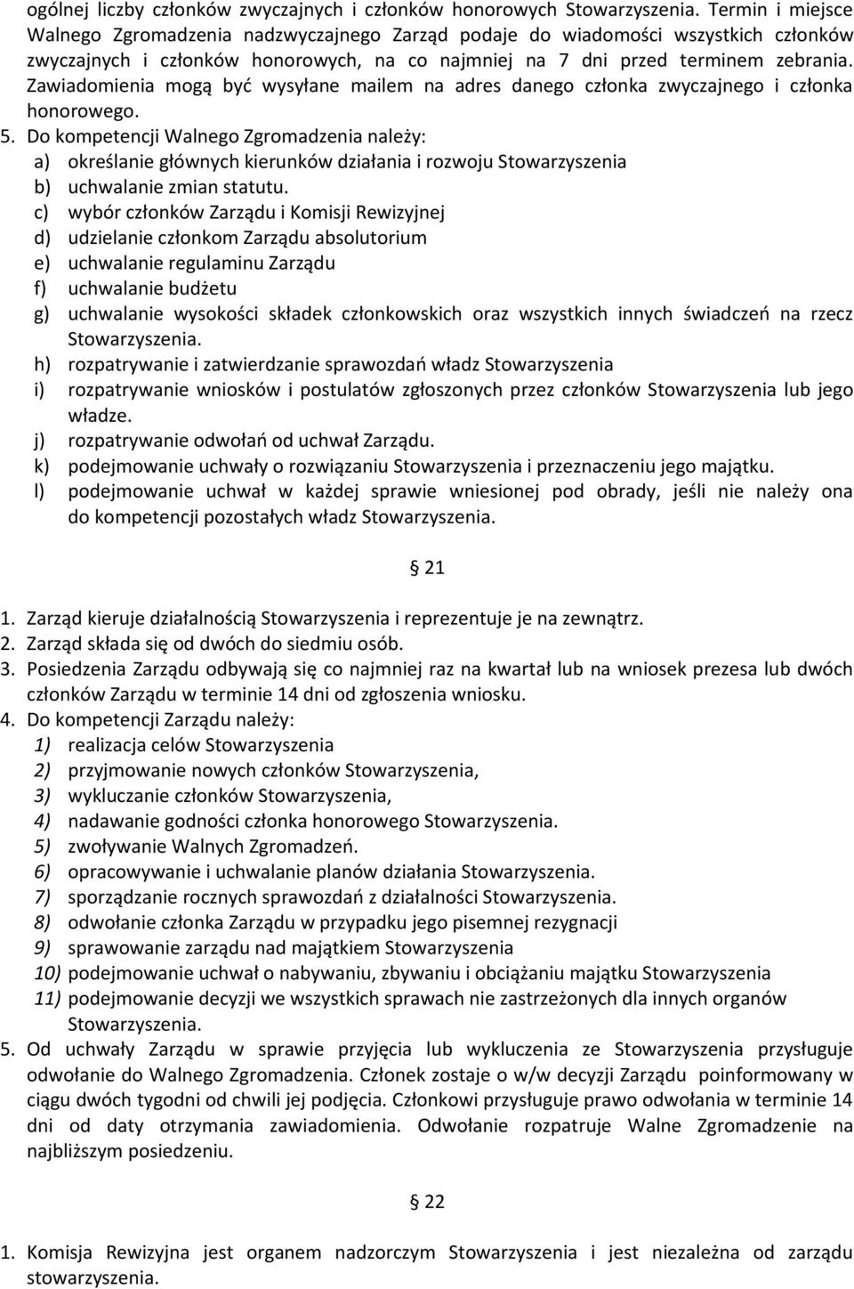 Do kompetencji Walnego Zgromadzenia należy: a) określanie głównych kierunków działania i rozwoju Stowarzyszenia b) uchwalanie zmian statutu.