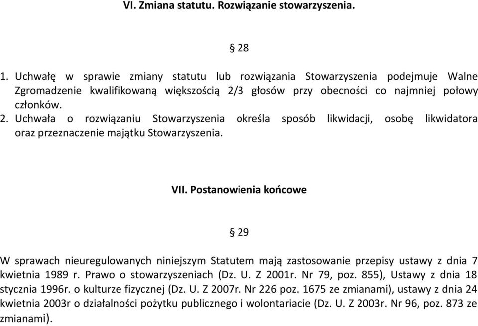 3 głosów przy obecności co najmniej połowy członków. 2. Uchwała o rozwiązaniu Stowarzyszenia określa sposób likwidacji, osobę likwidatora oraz przeznaczenie majątku VII.