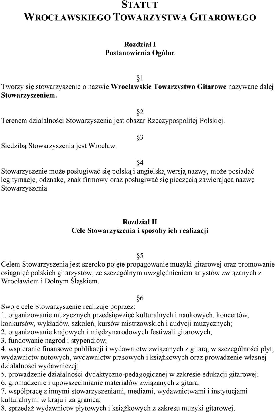 3 4 Stowarzyszenie może posługiwać się polską i angielską wersją nazwy, może posiadać legitymację, odznakę, znak firmowy oraz posługiwać się pieczęcią zawierającą nazwę Stowarzyszenia.