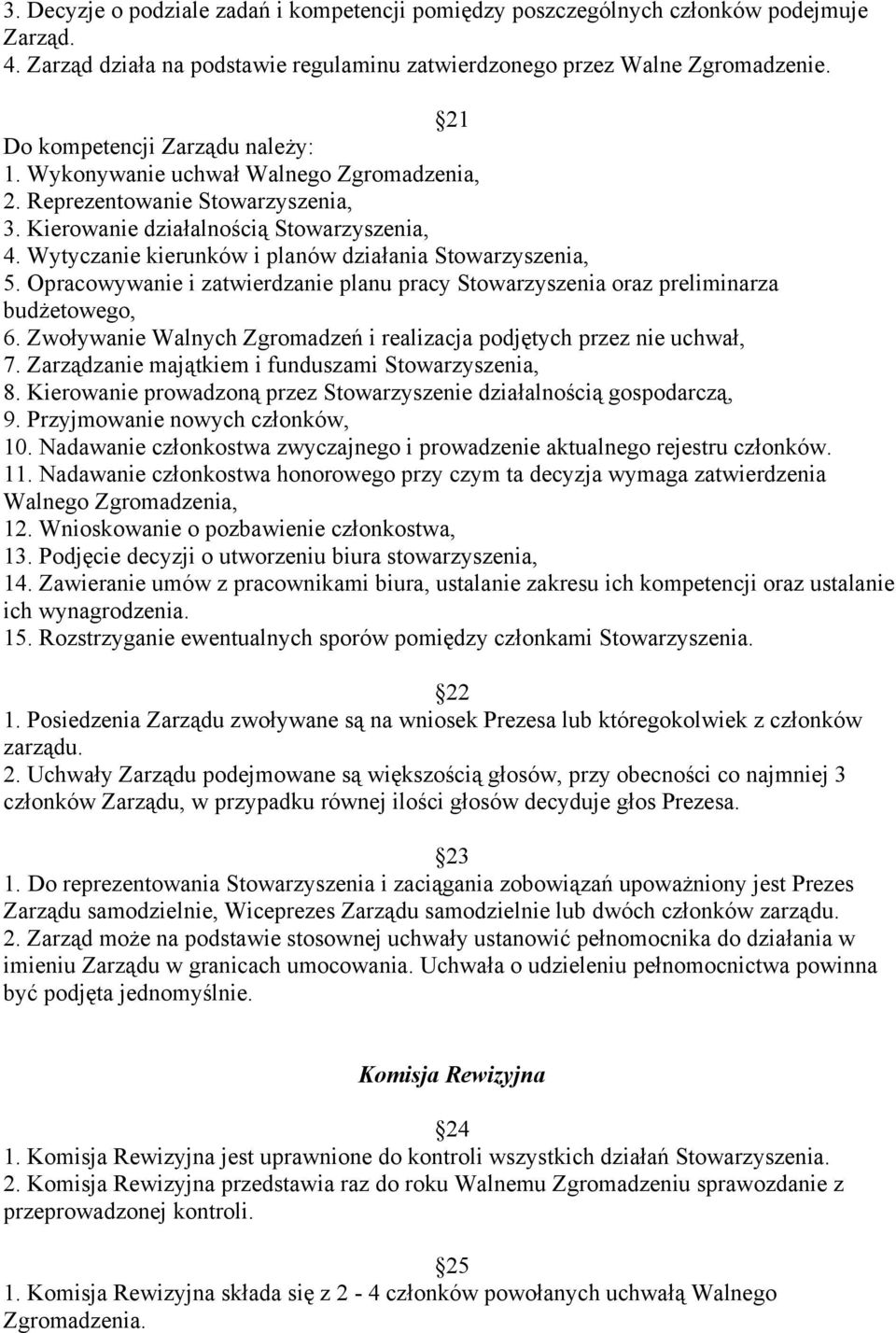 Wytyczanie kierunków i planów działania Stowarzyszenia, 5. Opracowywanie i zatwierdzanie planu pracy Stowarzyszenia oraz preliminarza budżetowego, 6.