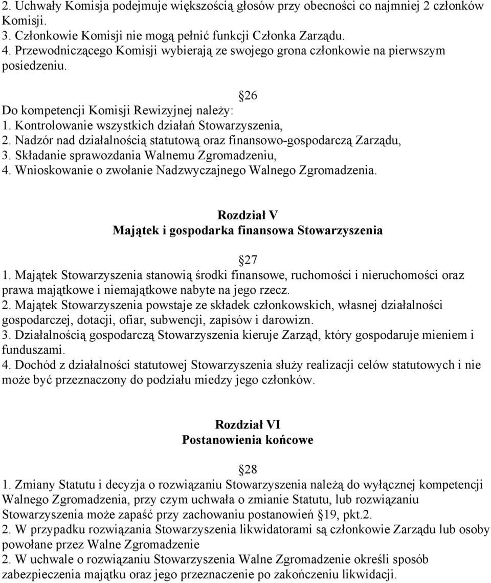 Nadzór nad działalnością statutową oraz finansowo-gospodarczą Zarządu, 3. Składanie sprawozdania Walnemu Zgromadzeniu, 4. Wnioskowanie o zwołanie Nadzwyczajnego Walnego Zgromadzenia.