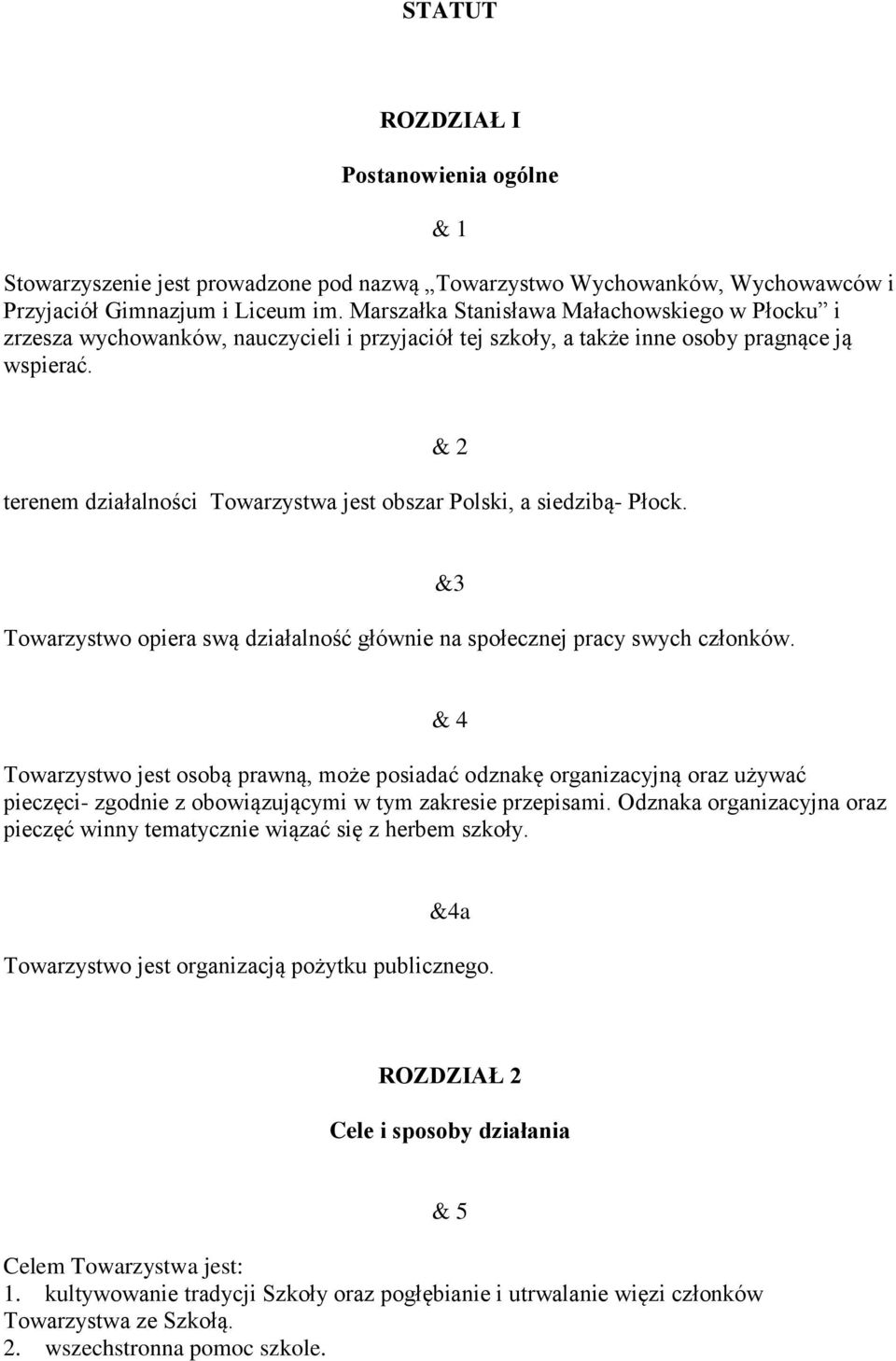 & 2 terenem działalności Towarzystwa jest obszar Polski, a siedzibą- Płock. Towarzystwo opiera swą działalność głównie na społecznej pracy swych członków.