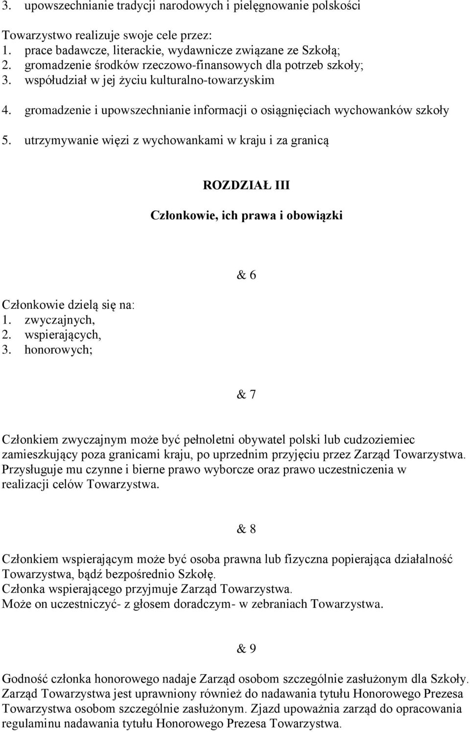utrzymywanie więzi z wychowankami w kraju i za granicą ROZDZIAŁ III Członkowie, ich prawa i obowiązki Członkowie dzielą się na: 1. zwyczajnych, 2. wspierających, 3.