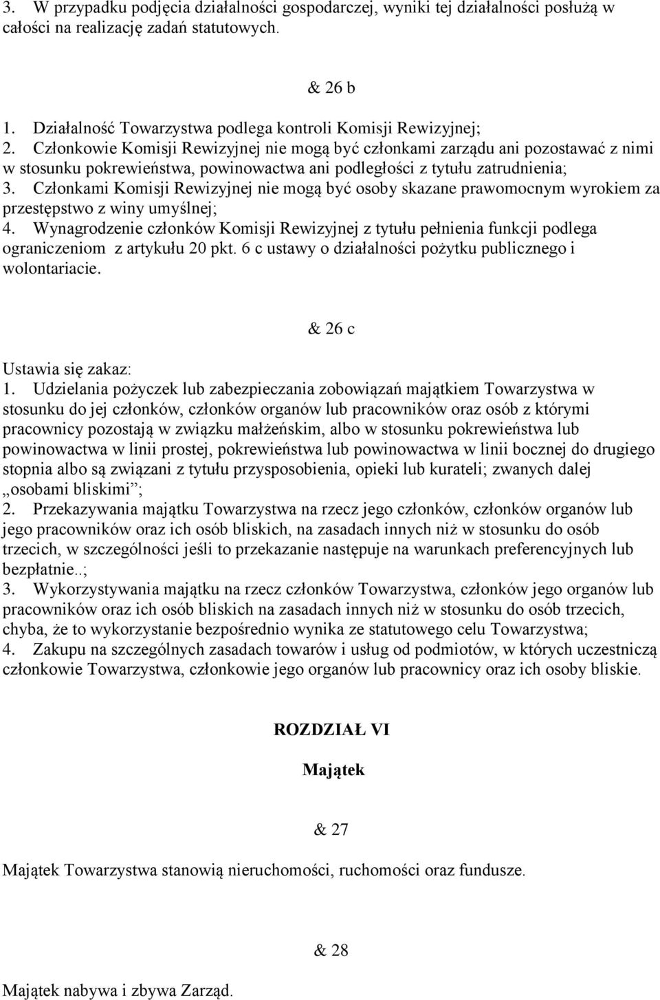 Członkami Komisji Rewizyjnej nie mogą być osoby skazane prawomocnym wyrokiem za przestępstwo z winy umyślnej; 4.