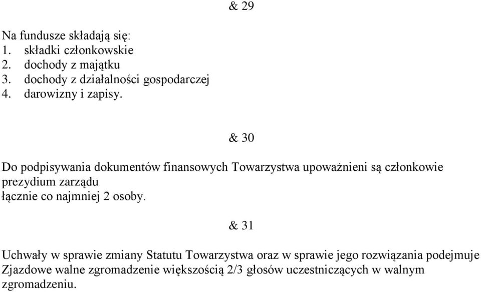 & 30 Do podpisywania dokumentów finansowych Towarzystwa upoważnieni są członkowie prezydium zarządu łącznie co