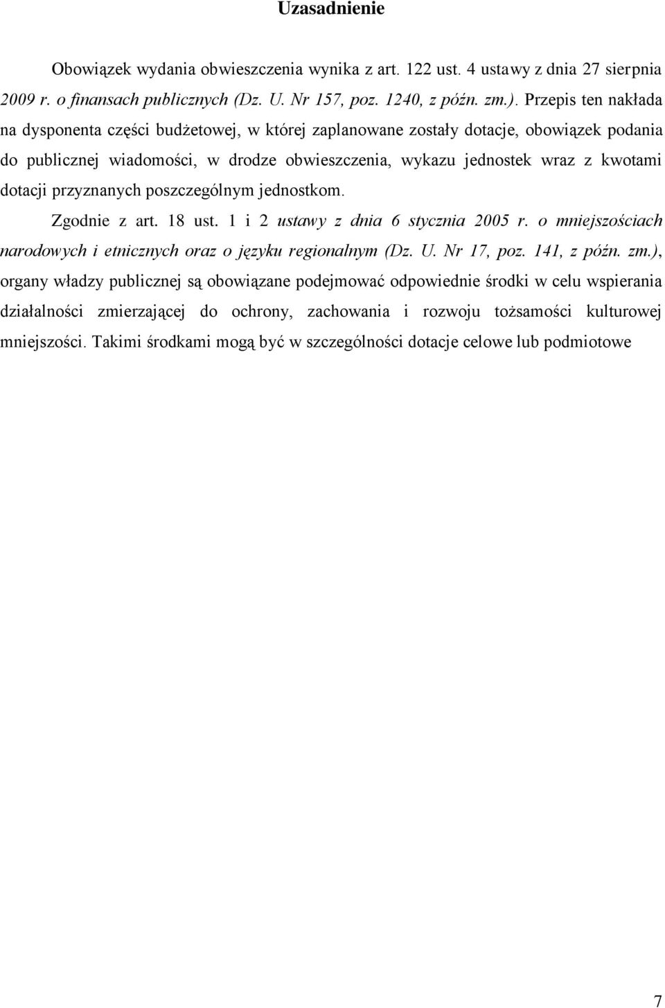 przyznanych poszczególnym jednostkom. Zgodnie z art. 18 ust. 1 i 2 ustawy z dnia 6 stycznia 2005 r. o mniejszościach narodowych i etnicznych oraz o języku regionalnym (Dz. U. Nr 17, poz. 141, z późn.