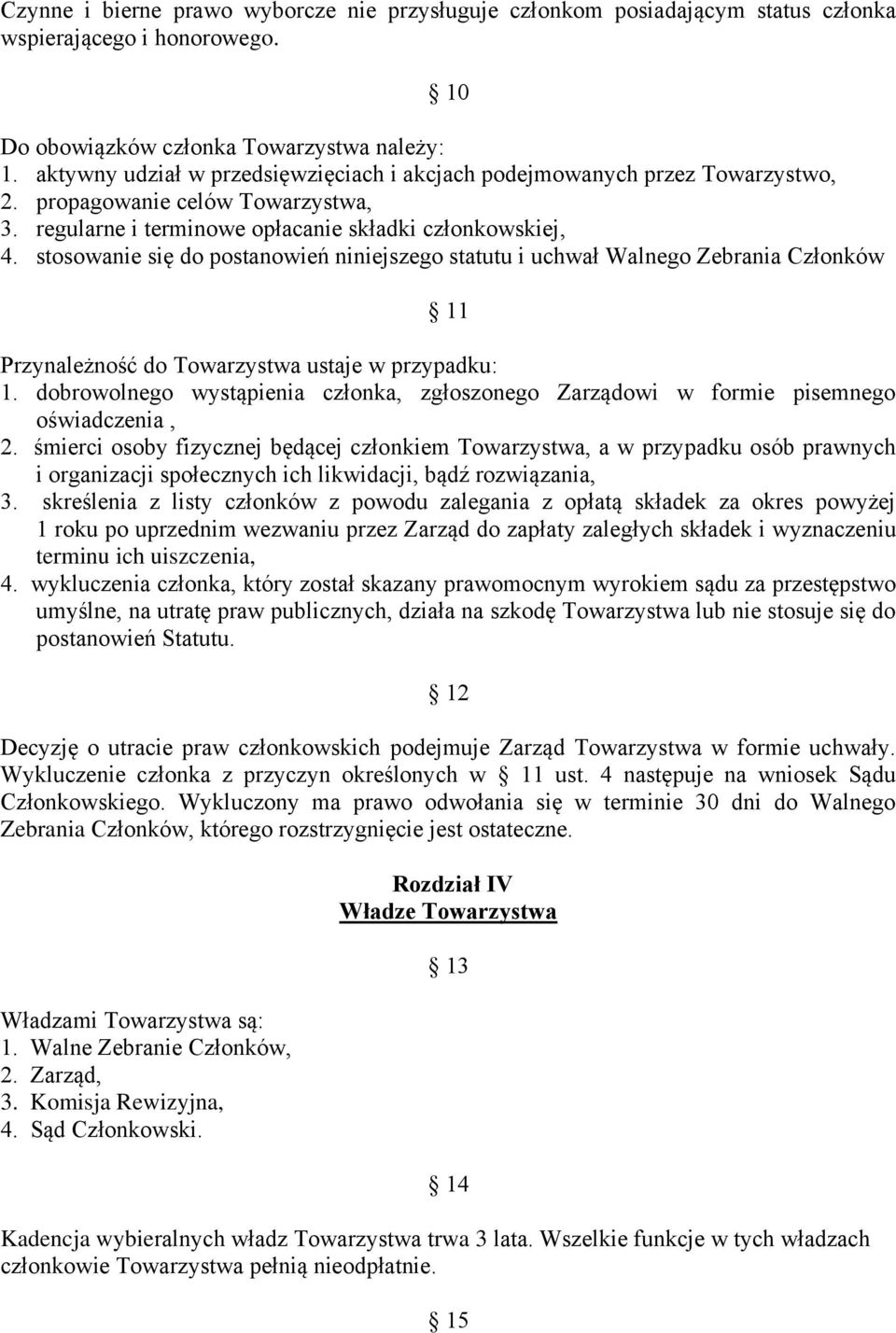 stosowanie się do postanowień niniejszego statutu i uchwał Walnego Zebrania Członków 11 Przynależność do Towarzystwa ustaje w przypadku: 1.