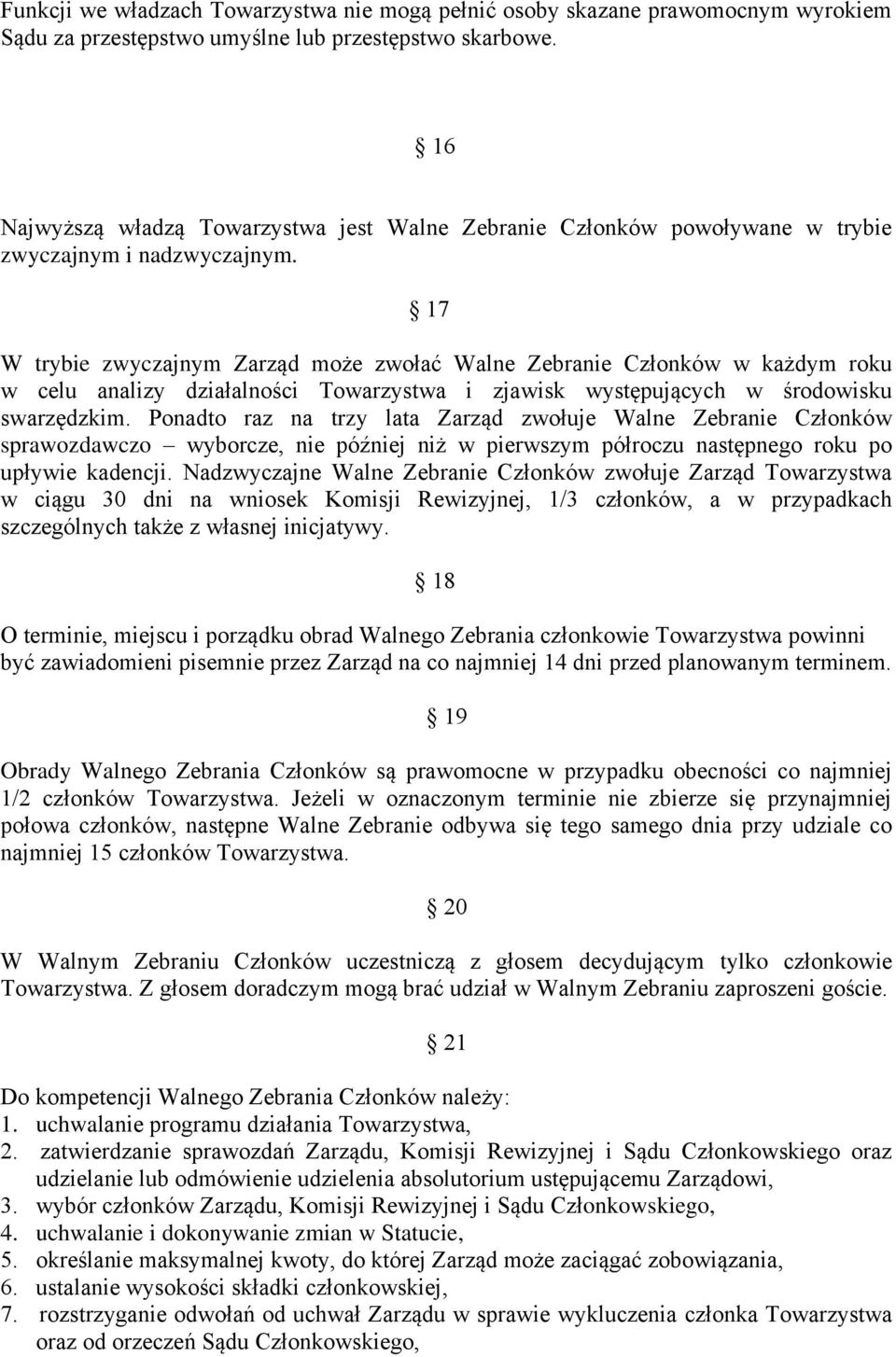 17 W trybie zwyczajnym Zarząd może zwołać Walne Zebranie Członków w każdym roku w celu analizy działalności Towarzystwa i zjawisk występujących w środowisku swarzędzkim.