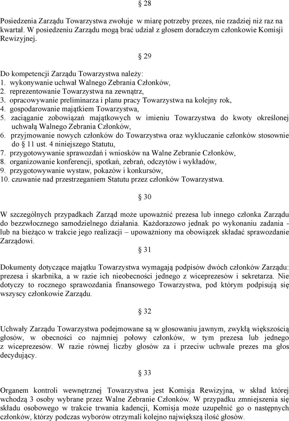 opracowywanie preliminarza i planu pracy Towarzystwa na kolejny rok, 4. gospodarowanie majątkiem Towarzystwa, 5.