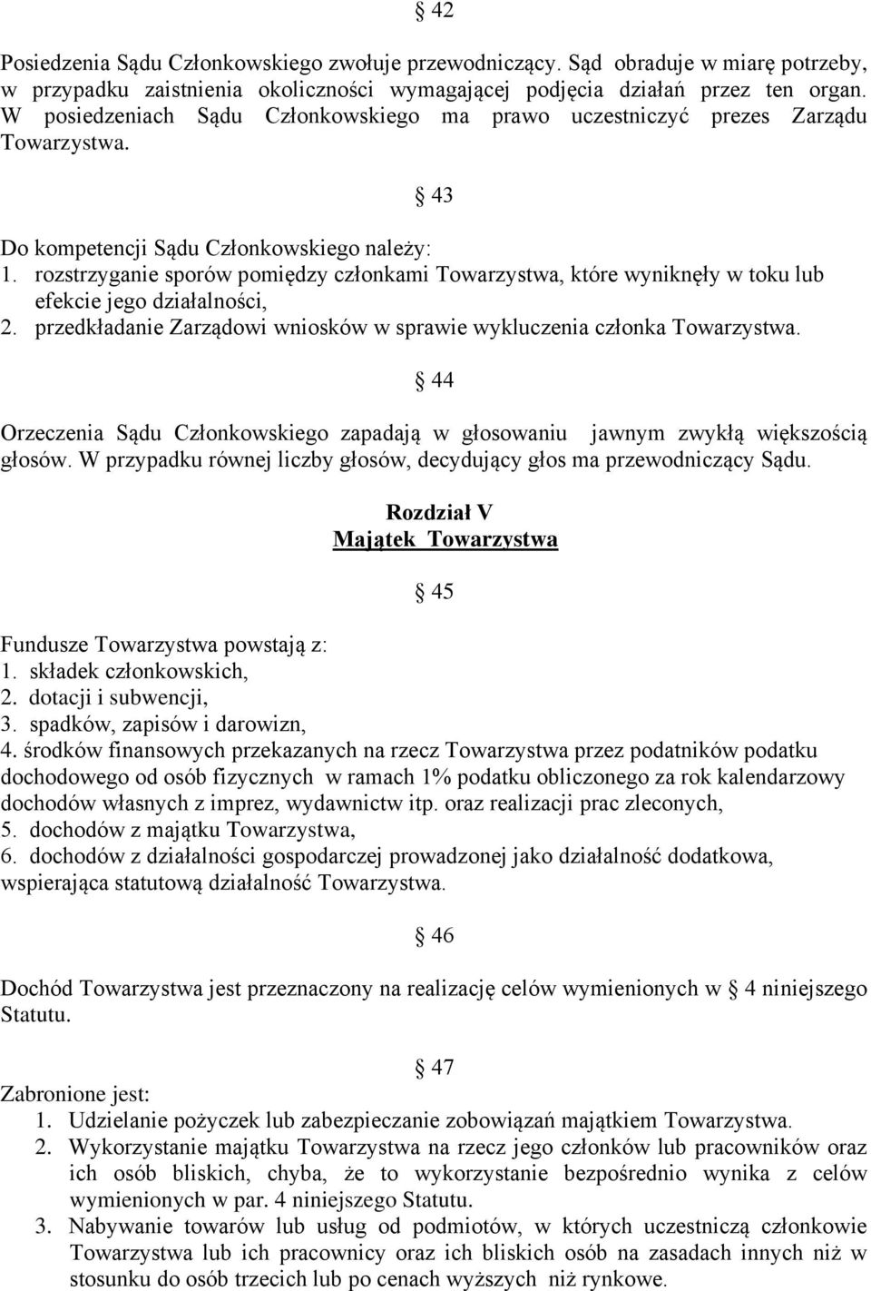 rozstrzyganie sporów pomiędzy członkami Towarzystwa, które wyniknęły w toku lub efekcie jego działalności, 2. przedkładanie Zarządowi wniosków w sprawie wykluczenia członka Towarzystwa.