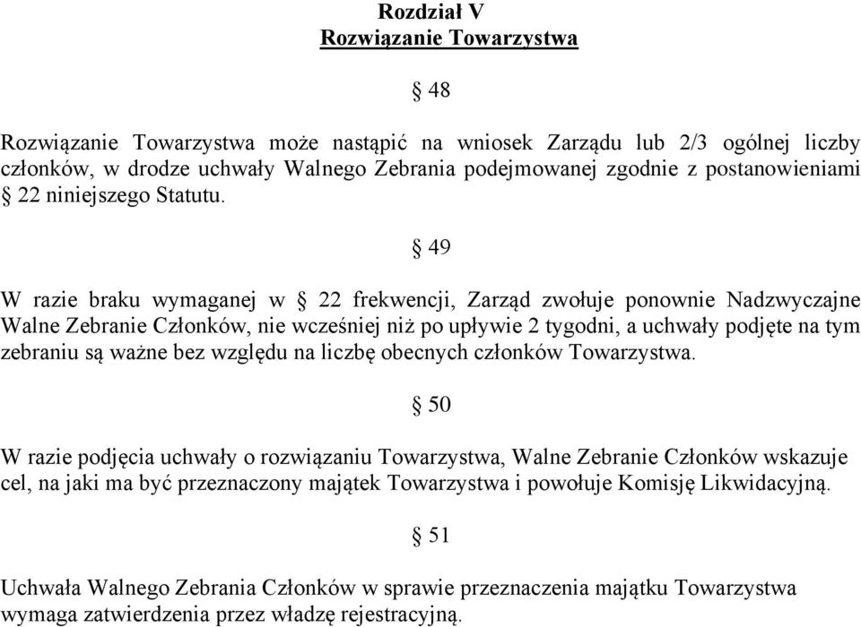 49 W razie braku wymaganej w 22 frekwencji, Zarząd zwołuje ponownie Nadzwyczajne Walne Zebranie Członków, nie wcześniej niż po upływie 2 tygodni, a uchwały podjęte na tym zebraniu są ważne bez