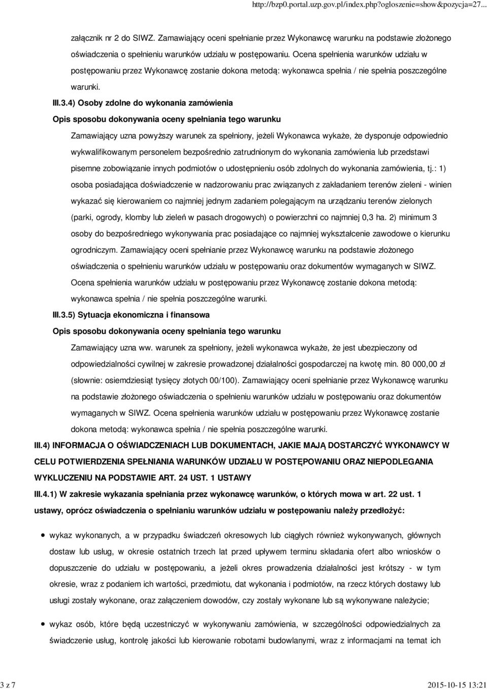 4) Osoby zdolne do wykonania zamówienia Zamawiający uzna powyższy warunek za spełniony, jeżeli Wykonawca wykaże, że dysponuje odpowiednio wykwalifikowanym personelem bezpośrednio zatrudnionym do