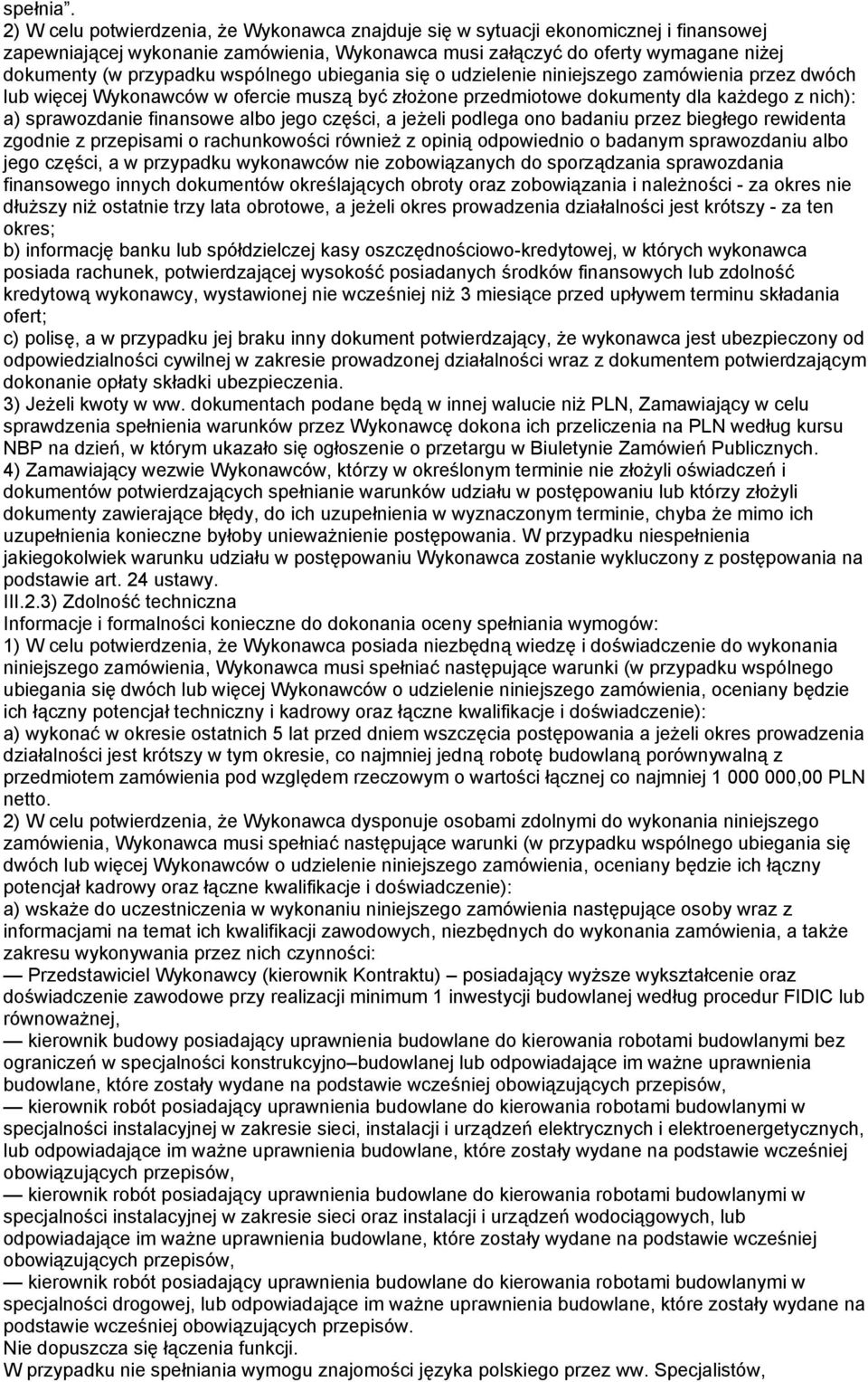 wspólnego ubiegania się o udzielenie niniejszego zamówienia przez dwóch lub więcej Wykonawców w ofercie muszą być złożone przedmiotowe dokumenty dla każdego z nich): a) sprawozdanie finansowe albo