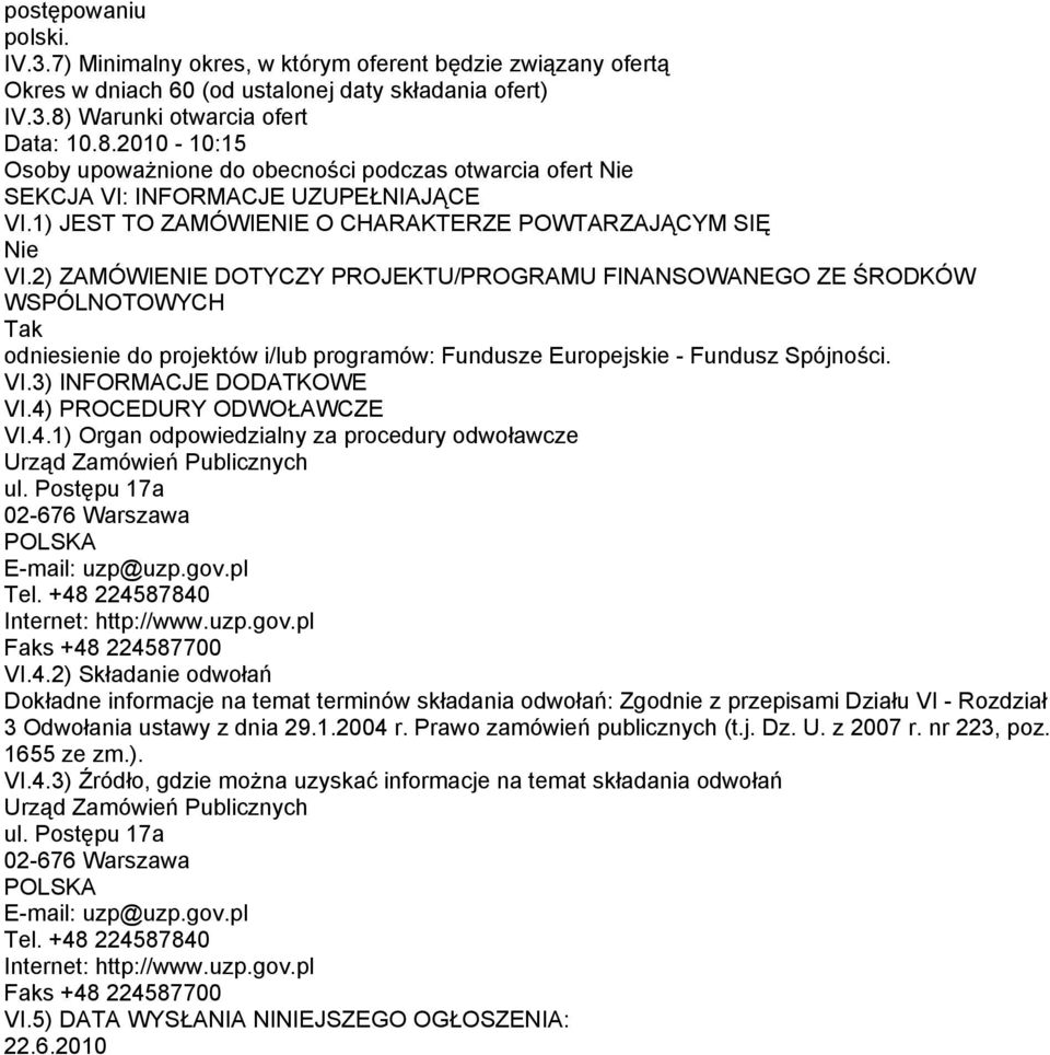 2) ZAMÓWIENIE DOTYCZY PROJEKTU/PROGRAMU FINANSOWANEGO ZE ŚRODKÓW WSPÓLNOTOWYCH Tak odniesienie do projektów i/lub programów: Fundusze Europejskie - Fundusz Spójności. VI.3) INFORMACJE DODATKOWE VI.